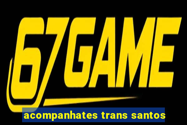 acompanhates trans santos